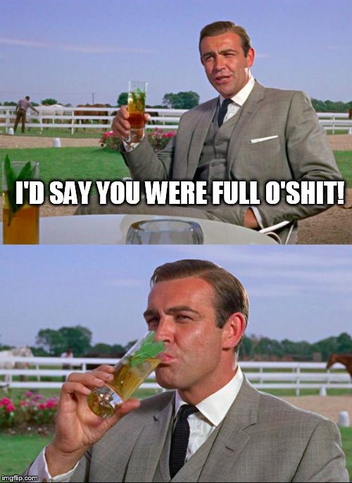 I'D SAY YOU WERE FULL O'SHIT! | made w/ Imgflip meme maker