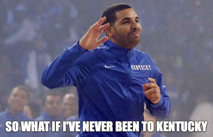 SO WHAT IF I'VE NEVER BEEN TO KENTUCKY | made w/ Imgflip meme maker