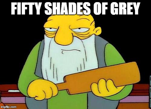 That's a paddlin' Meme | FIFTY SHADES OF GREY | image tagged in memes,that's a paddlin' | made w/ Imgflip meme maker