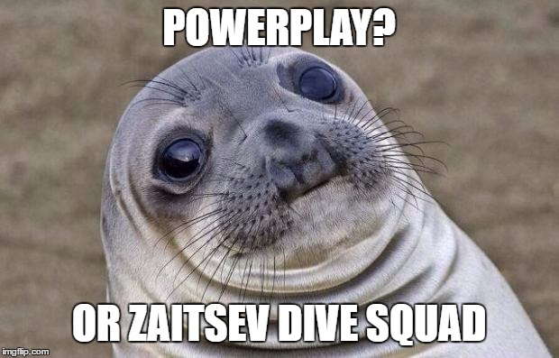 Awkward Moment Sealion Meme | POWERPLAY? OR ZAITSEV DIVE SQUAD | image tagged in memes,awkward moment sealion | made w/ Imgflip meme maker