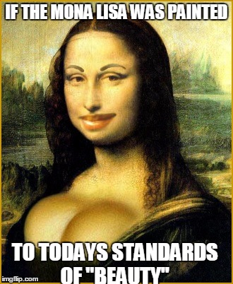 but that ass doe. | IF THE MONA LISA WAS PAINTED; TO TODAYS STANDARDS OF "BEAUTY" | image tagged in modern mona,beauty,todaysreality,sad but true,memes,kardashian | made w/ Imgflip meme maker