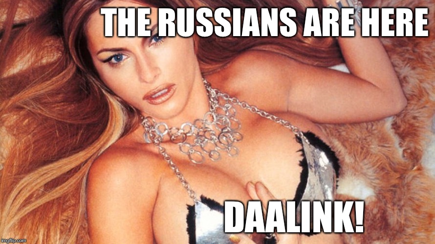 First Lady Russian Spy | THE RUSSIANS ARE HERE DAALINK! | image tagged in first lady russian spy | made w/ Imgflip meme maker