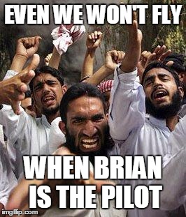 EVEN WE WON'T FLY WHEN BRIAN IS THE PILOT | made w/ Imgflip meme maker