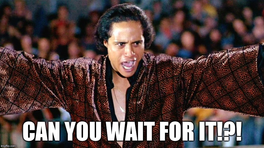 Can You Dig It? | CAN YOU WAIT FOR IT!?! | image tagged in can you dig it | made w/ Imgflip meme maker