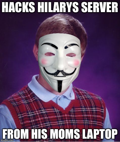 Bad Luck Brian | HACKS HILARYS SERVER; FROM HIS MOMS LAPTOP | image tagged in memes,bad luck brian | made w/ Imgflip meme maker