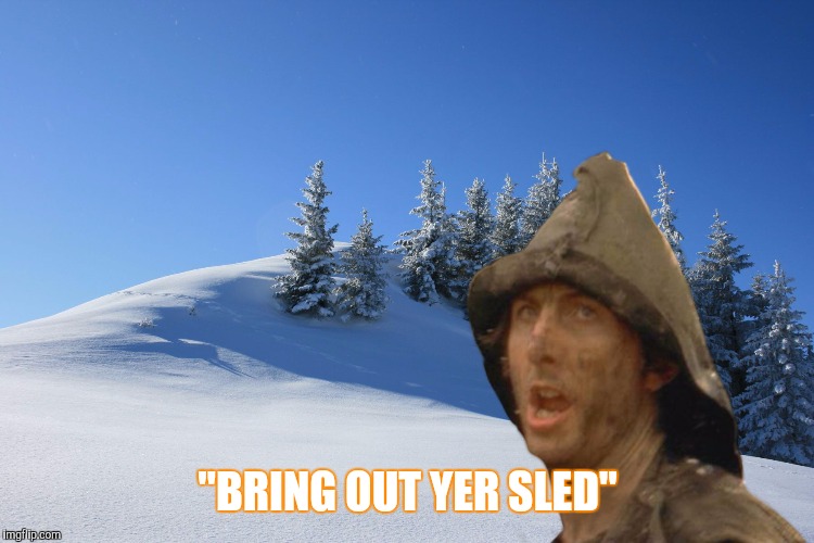 "BRING OUT YER SLED" | made w/ Imgflip meme maker