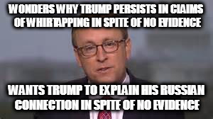 WONDERS WHY TRUMP PERSISTS IN CLAIMS OF WHIRTAPPING IN SPITE OF NO EVIDENCE; WANTS TRUMP TO EXPLAIN HIS RUSSIAN CONNECTION IN SPITE OF NO EVIDENCE | image tagged in trump wiretapping trump tower spicer jonathan karl russia press core | made w/ Imgflip meme maker