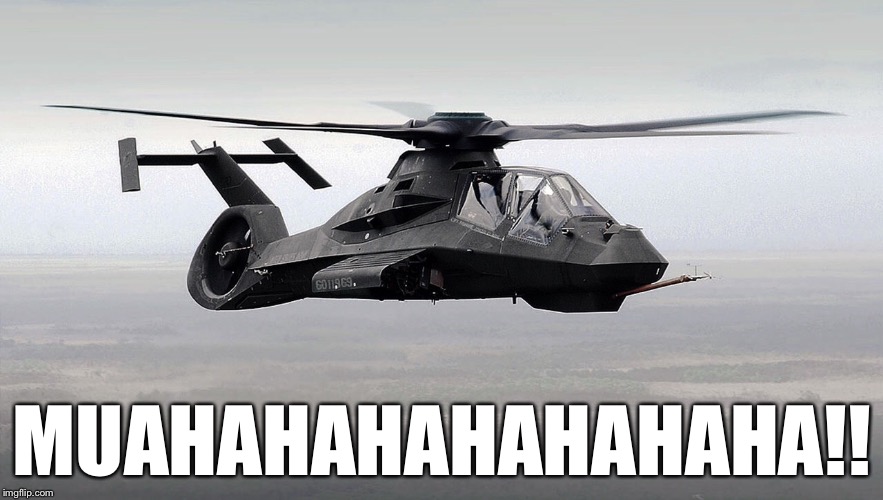 Black Helicopter  | MUAHAHAHAHAHAHAHA!! | image tagged in black helicopter | made w/ Imgflip meme maker
