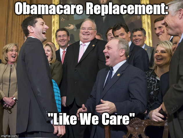 Obamacare Replacement: Like We Care | Obamacare Replacement:; "Like We Care" | image tagged in republicans,obamacare | made w/ Imgflip meme maker