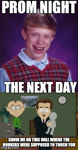 Virginity is like a balloon, one good prick and its gone. .. | PROM NIGHT; THE NEXT DAY | image tagged in memes,bad luck brian,prom,graduate,first world problems | made w/ Imgflip meme maker