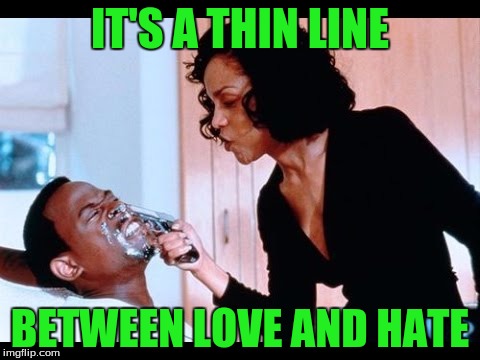 IT'S A THIN LINE BETWEEN LOVE AND HATE | made w/ Imgflip meme maker