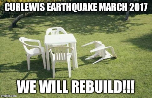 We Will Rebuild | CURLEWIS EARTHQUAKE MARCH 2017; WE WILL REBUILD!!! | image tagged in memes,we will rebuild | made w/ Imgflip meme maker