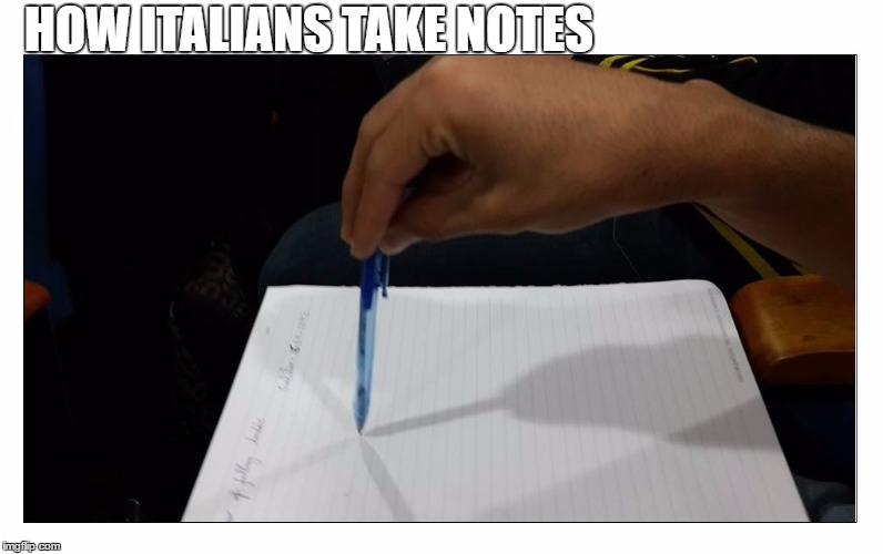 Italian notes | HOW ITALIANS TAKE NOTES | image tagged in italians,notes,class | made w/ Imgflip meme maker