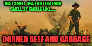 THAT SMELL, THAT ROTTEN FOOD SMELL...IT SMELLS LIKE...... CORNED BEEF AND CABBAGE | image tagged in st patricks day,memes | made w/ Imgflip meme maker