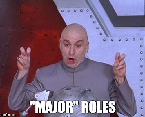 Dr Evil Laser Meme | "MAJOR" ROLES | image tagged in memes,dr evil laser | made w/ Imgflip meme maker