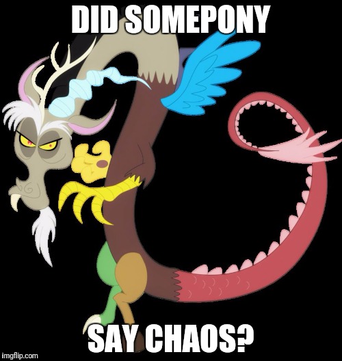 Discord planning chaos | DID SOMEPONY; SAY CHAOS? | image tagged in discord planning chaos | made w/ Imgflip meme maker