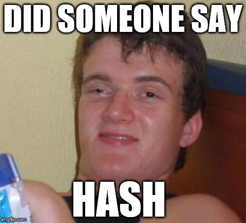 10 Guy Meme | DID SOMEONE SAY HASH | image tagged in memes,10 guy | made w/ Imgflip meme maker