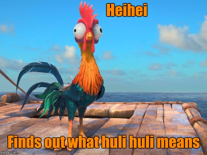 Heihei Finds out what huli huli means | made w/ Imgflip meme maker