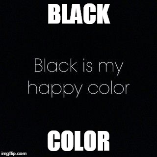 BLACK; COLOR | image tagged in 14 | made w/ Imgflip meme maker