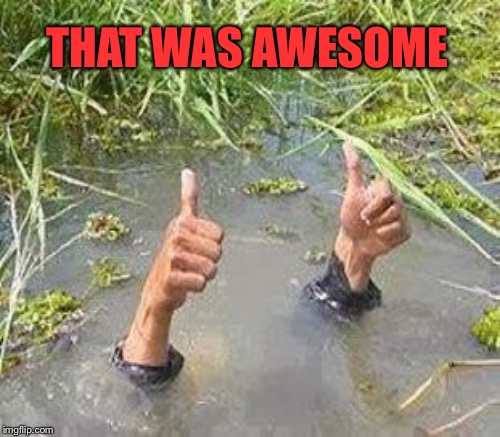 THAT WAS AWESOME | made w/ Imgflip meme maker