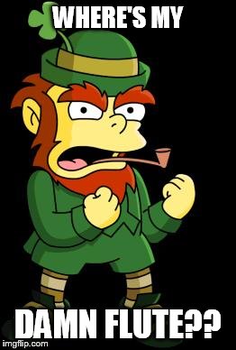 mean leprechaun | WHERE'S MY; DAMN FLUTE?? | image tagged in mean leprechaun | made w/ Imgflip meme maker