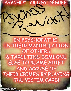 The New Type of Pregnancy Condition | "PSYCHO"   OLOGY DEGREE; IN PSYCHOPATHS IS THEIR MANIPULATION OF OTHERS & TARGETING SOMEONE ELSE TO BLAME SHIFT AND ACCUSE OF THEIR CRIMES BY PLAYING THE VICTIM CARD! | image tagged in the new type of pregnancy condition | made w/ Imgflip meme maker