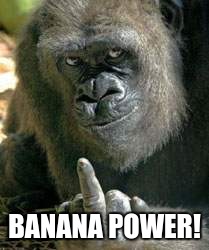 BANANA POWER! | image tagged in eat this | made w/ Imgflip meme maker