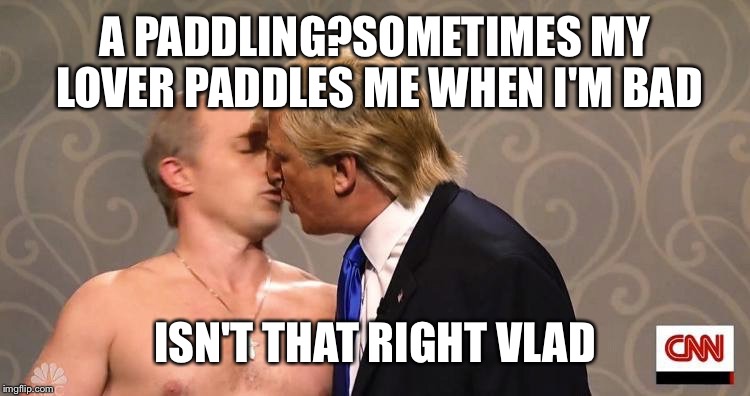 A PADDLING?SOMETIMES MY LOVER PADDLES ME WHEN I'M BAD ISN'T THAT RIGHT VLAD | made w/ Imgflip meme maker