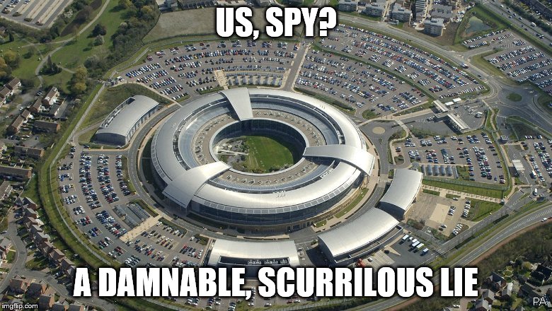 US, SPY? A DAMNABLE, SCURRILOUS LIE | image tagged in gchq | made w/ Imgflip meme maker