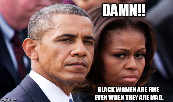 DAMN!! BLACK WOMEN ARE FINE EVEN WHEN THEY ARE MAD. | image tagged in beautiful woman,flotus | made w/ Imgflip meme maker