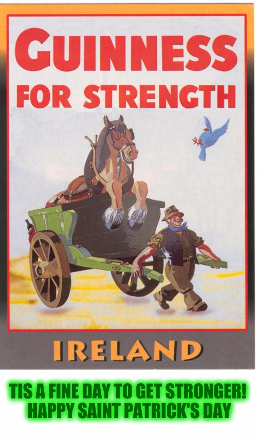 Happy St. Patrick's Day! Old Ad Week | TIS A FINE DAY TO GET STRONGER! HAPPY SAINT PATRICK'S DAY | image tagged in old ad week,swiggys-back,st patrick's day,guinness | made w/ Imgflip meme maker