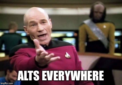 Picard Wtf Meme | ALTS EVERYWHERE | image tagged in memes,picard wtf | made w/ Imgflip meme maker