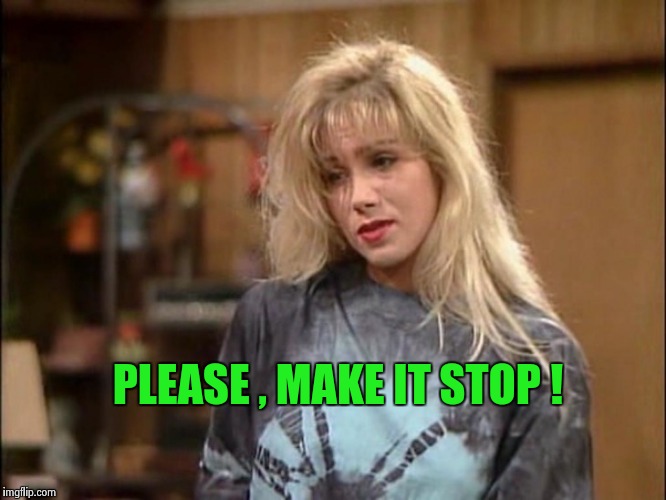 Kelly sad | PLEASE , MAKE IT STOP ! | image tagged in kelly sad | made w/ Imgflip meme maker