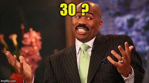 Steve Harvey Meme | 30  ? | image tagged in memes,steve harvey | made w/ Imgflip meme maker