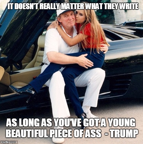 actual trump quotes |  IT DOESN’T REALLY MATTER WHAT THEY WRITE; AS LONG AS YOU’VE GOT A YOUNG BEAUTIFUL PIECE OF ASS 
- TRUMP | image tagged in trump ivanka lap,trump,ivanka,yuck,quote,ass | made w/ Imgflip meme maker