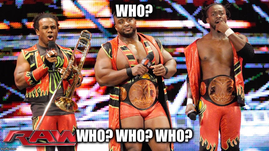 WHO? WHO? WHO? WHO? | image tagged in new day,who | made w/ Imgflip meme maker