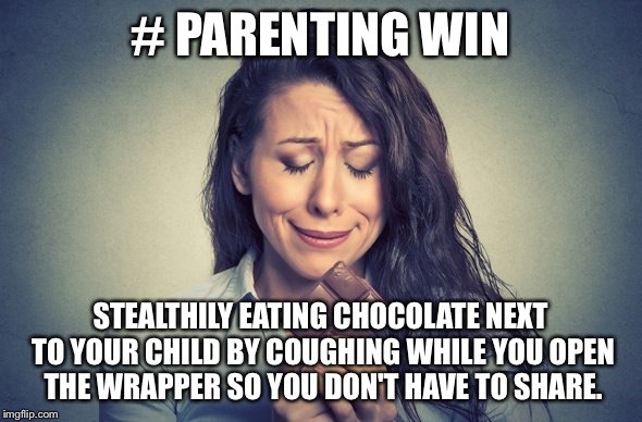 Brunette crying over chocolate bar | # PARENTING WIN; STEALTHILY EATING CHOCOLATE NEXT TO YOUR CHILD BY COUGHING WHILE YOU OPEN THE WRAPPER SO YOU DON'T HAVE TO SHARE. | image tagged in brunette crying over chocolate bar | made w/ Imgflip meme maker