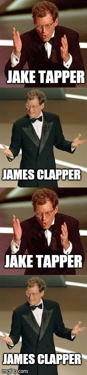 JAKE TAPPER; JAMES CLAPPER; JAKE TAPPER; JAMES CLAPPER | image tagged in memes,david letterman,oprah uma,jake tapper,james clapper | made w/ Imgflip meme maker