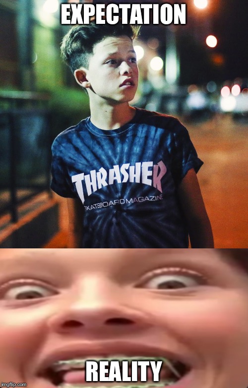 Ahh | EXPECTATION; REALITY | image tagged in jacob sartorius | made w/ Imgflip meme maker