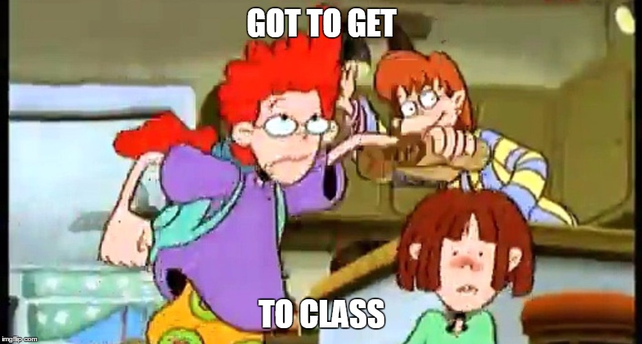 Got To Get To Class | GOT TO GET; TO CLASS | image tagged in pepper ann,disney channel,disney,cartoon,sue rose | made w/ Imgflip meme maker
