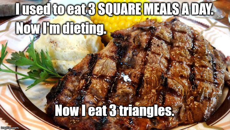 Dieting | I used to eat 3 SQUARE MEALS A DAY. Now I'm dieting. Now I eat 3 triangles. | image tagged in dieting,square meal | made w/ Imgflip meme maker