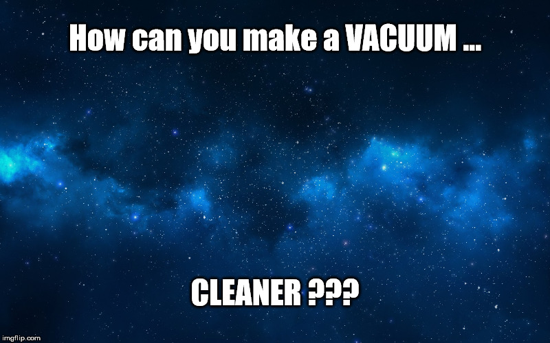 night sky | How can you make a VACUUM ... CLEANER ??? | image tagged in clean a vacuum | made w/ Imgflip meme maker