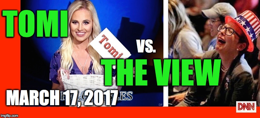TOMI; VS. THE VIEW; MARCH 17, 2017 | image tagged in tomi-dnn | made w/ Imgflip meme maker