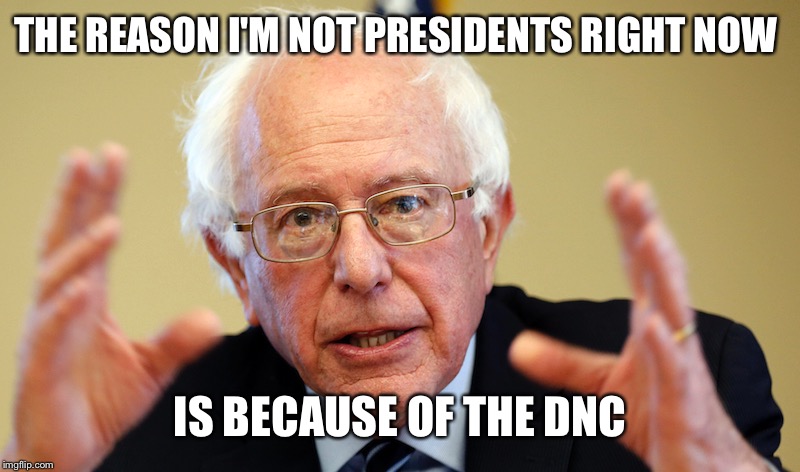 THE REASON I'M NOT PRESIDENTS RIGHT NOW IS BECAUSE OF THE DNC | made w/ Imgflip meme maker