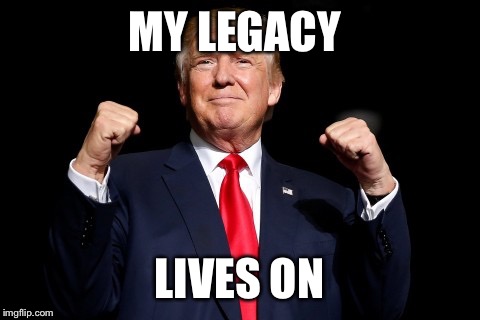 MY LEGACY LIVES ON | made w/ Imgflip meme maker