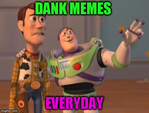 X, X Everywhere Meme | DANK MEMES; EVERYDAY | image tagged in memes,x x everywhere | made w/ Imgflip meme maker