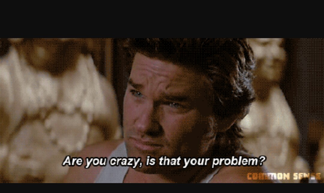 That your better. Курт Рассел gif. Are you Crazy. Курт Рассел змей Плискин. Jack Burton big Trouble in little China.