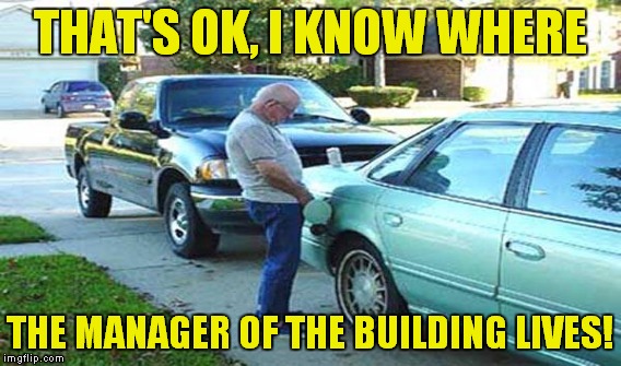THAT'S OK, I KNOW WHERE THE MANAGER OF THE BUILDING LIVES! | made w/ Imgflip meme maker