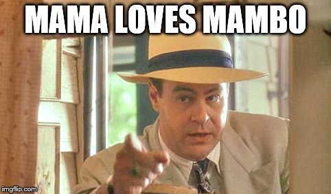 MAMA LOVES MAMBO | made w/ Imgflip meme maker