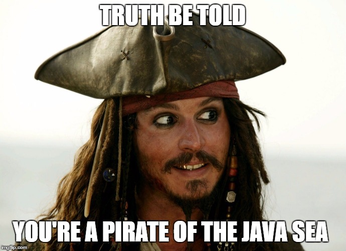 TRUTH BE TOLD YOU'RE A PIRATE OF THE JAVA SEA | made w/ Imgflip meme maker
